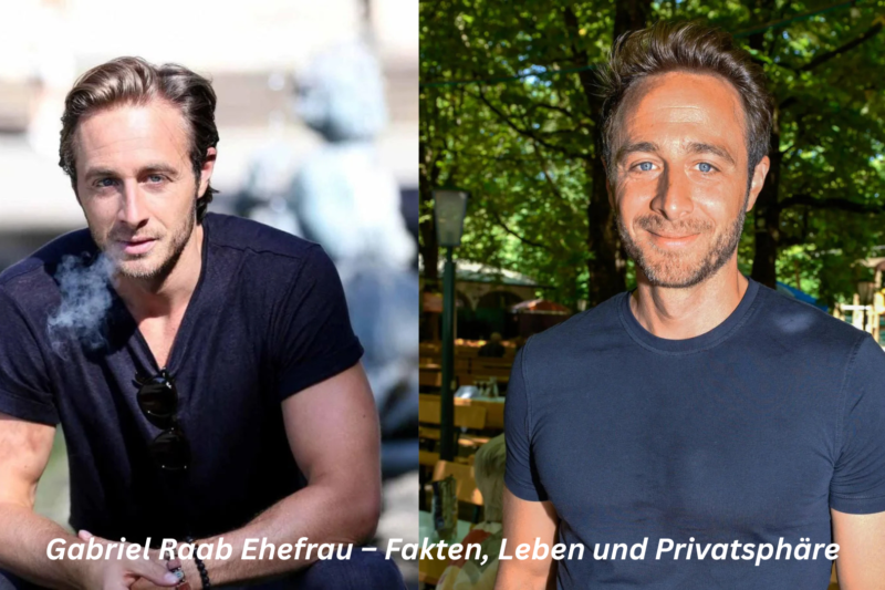 Gabriel Raab Ehefrau – Fakten, Leben und Privatsphäre